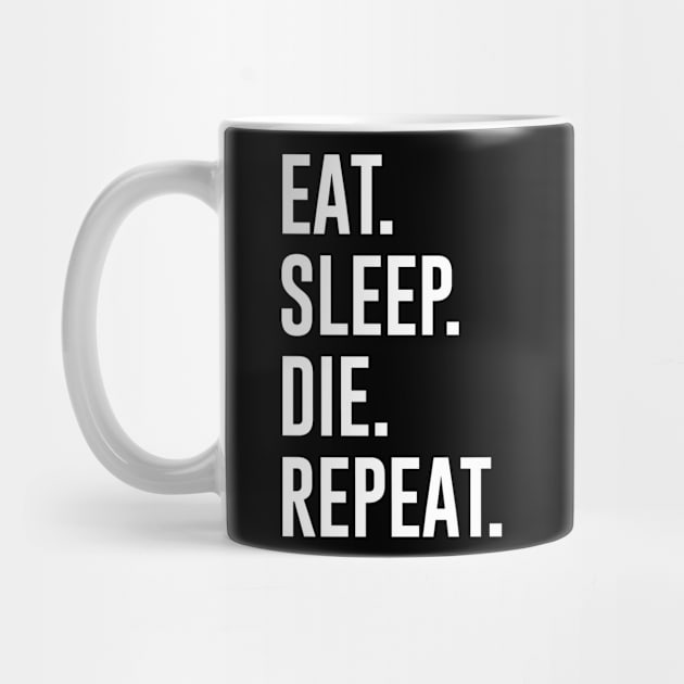 Eat Sleep Die Repeat by newledesigns